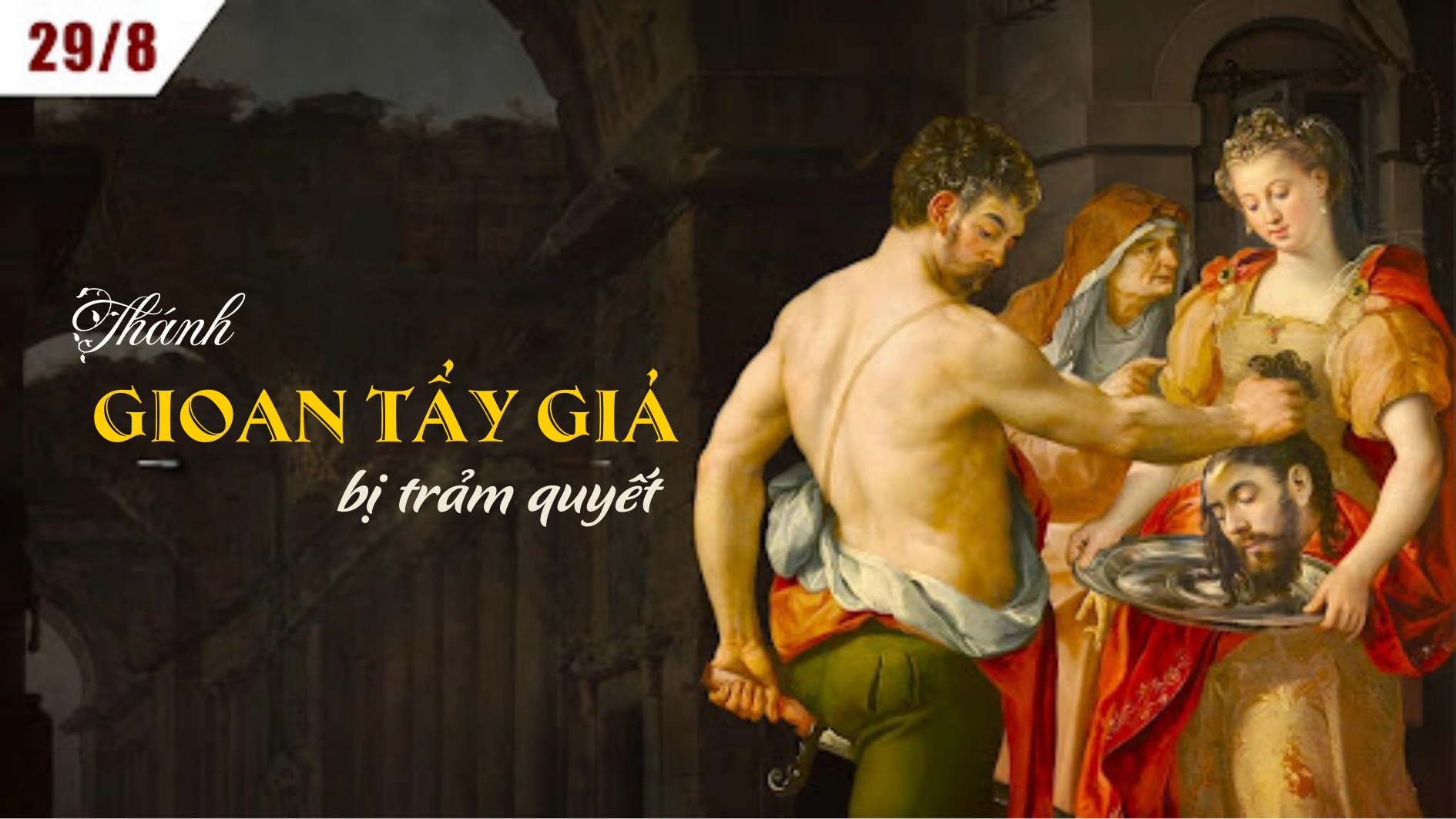 Ngày 29/8 - Thánh Gioan Tẩy Giả bị trảm quyết